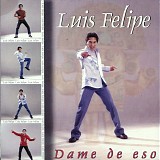 Luis Felipe - *** R E M O V E ***Dame De Eso
