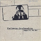 Kaizers Orchestra - Ompa Til Du DÃ¸r (+ DÃ¸d Manns Tango)