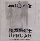 Bizarre Uproar / Aunt Mary - Recordings 1991-1992