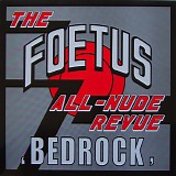 The Foetus All Nude Revue - Bedrock