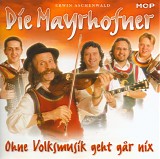 Die Mayrhofner - Ohne Volksmusik Geht GÃ¥r Nix