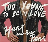 Hunx and his Punx - *** R E M O V E ***Too Young To Be In Love