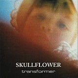 Skullflower - Transformer