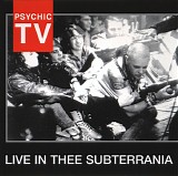 Psychic TV - Live In Thee Subterrania