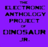 Electronic Anthology Project - The Electronic Anthology Project Of Dinosaur Jr.