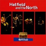 Hatfield And The North - Hattitude