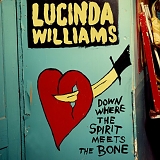 Williams, Lucinda (Lucinda Williams) - Down Where the Spirit Meets the Bone
