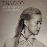 Dico, Tina - Where Do You Go To Disappear?