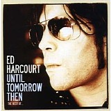 Ed Harcourt - Until Tomorrow Then: The Best Of