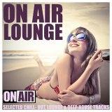 Various artists - On Air Lounge - Selected Chillout, Lounge & Deep House Tracks