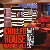 Various artists - Chilled House Classics, Vol. 1 (The Best Chill House Tracks From The Coolest Lounge Bars)