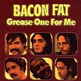 Bacon Fat - Grease One For Me