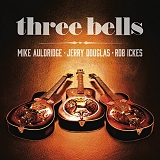 Auldridge, Mike (Mike Auldridge), Jerry Douglas & Rob Ickes - Three Bells