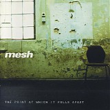 Mesh - Point At Which It Falls Apart, The