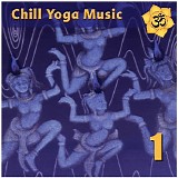 Various artists - Chill Yoga Music: Chilled Beats for Ashtanga Yoga Class Vol. 1