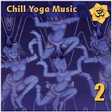 Various artists - Chill Yoga Music: Chilled Beats for Ashtanga Yoga Class Vol. 2