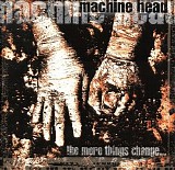 Machine Head - The More Things Change