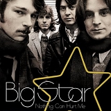 Big Star - Big Star: Nothing Can Hurt Me