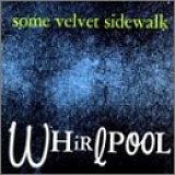 Some Velvet Sidewalk - Whirlpool