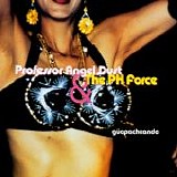 Professor Angel Dust & The PH Force - GÃ¼apacheando