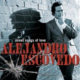 Alejandro Escovedo - Street Songs Of Love
