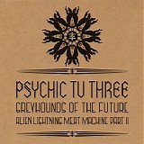 Psychic TV - Greyhounds Of The Future/Alien Lightning Meat Machine Part II