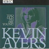 Ayers, Kevin - Too Old To Die Young