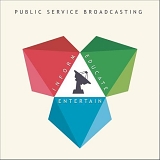 Public Service Broadcasting - Inform -Educate - Entertain