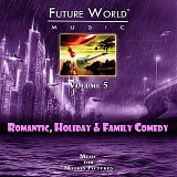 Future World Music - Volume 5: Romantic, Holiday & Family Comedy