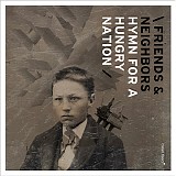 Friends & Neighbors - Hymn For A Hungry Nation
