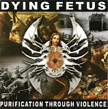 Dying Fetus - Purification Through Violence