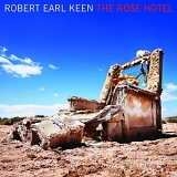 Robert Earl Keen - Rose Hotel