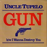 Uncle Tupelo - Gun b/w I Wanna Destroy You