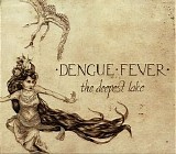 Dengue Fever - The Deepest Lake