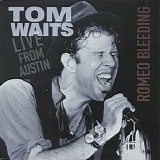 Tom Waits - Live From Austin (Romeo Bleeding)