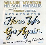 Willie Nelson & Wynton Marsalis featuring Norah Jones - Here We Go Again: Celebrating The Genius Of Ray Charles <Bonus Track Edition>