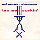 Neil Young & Bluenotes, The - Ten Men Workin'
