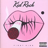 Kid Rock - First Kiss (Explicit)