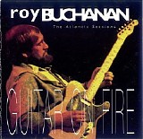 Roy Buchanan - The Atlantic Sessions: Guitar On Fire