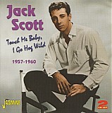 Jack Scott - Touch Me Baby, I Go Hog Wild