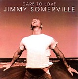 Jimmy Somerville - Dare To Love