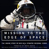 Steven Schwalbe, Steve Patuta, Stephan Moritz & Kahlil Feegel - Mission To The Edge of Space: The Inside Story of Red Bull Stratos