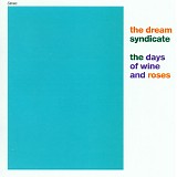 Dream Syndicate, The - The Days Of Wine And Roses
