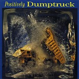 Dumptruck - Positively Dumptruck