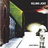 Killing Joke - What's THIS For...!