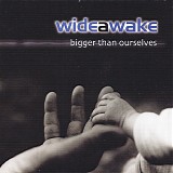 Wideawake - Bigger Than Ourselves