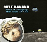 Melt-Banana - Return Of 13 Hedgehogs (MxBx Singles 2000-2009)