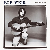 Weir, Bob - Heaven Help The Fool