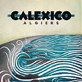 Calexico - Algiers