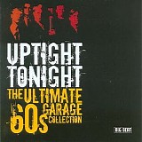 Various artists - Uptight Tonight: The Ultimate 60s Garage Collection